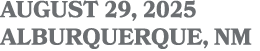 AUGUST 29, 2025 ALBURQUERQUE, NM
