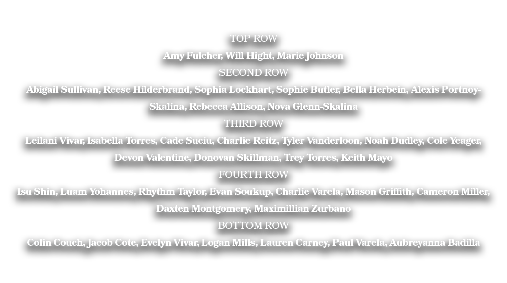 TOP ROW Amy Fulcher, Will Hight, Marie Johnson SECOND ROW Abigail Sullivan, Reese Hilderbrand, Sophia Lockhart, Sophi...