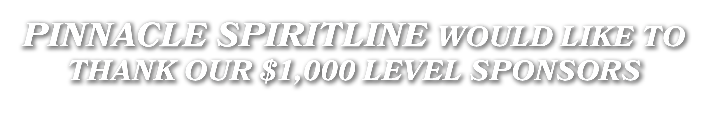 PINNACLE SPIRITLINE WOULD LIKE TO THANK OUR $1,000 LEVEL SPONSORS
