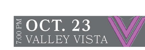 VALLEY VISTA,OCT. 23,7:00 PM