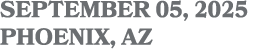 SEPTEMBER 05, 2025 PHOENIX, AZ