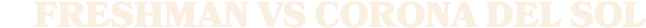 FreshmAn vs CORONA DEL SOL