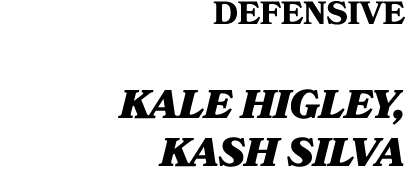 DEfensive KALE HIGLEY, KASH SILVA