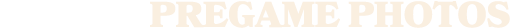 Pregame Photos