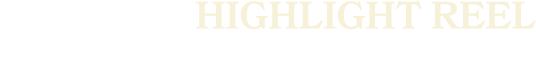 HIGHLIGHT REEL