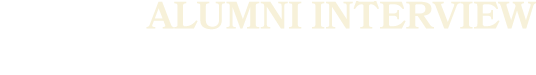 ALUMNI INTERVIEW