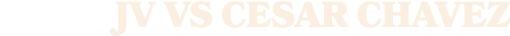 JV VS CESAR CHAVEZ