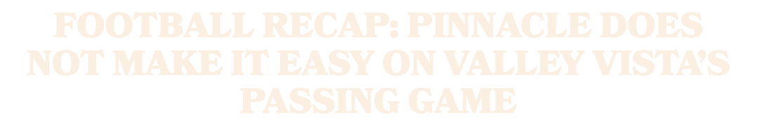 Football Recap: Pinnacle Does not Make It Easy on Valley Vista’s Passing Game