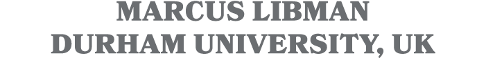 MARCUS LIBMAN DURHAM UNIVERSITY, UK