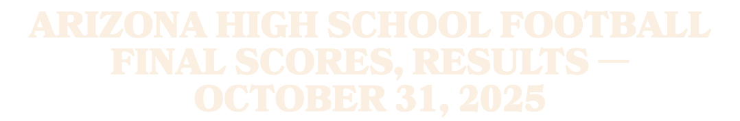 Arizona high school football final scores, results — October 31, 2025