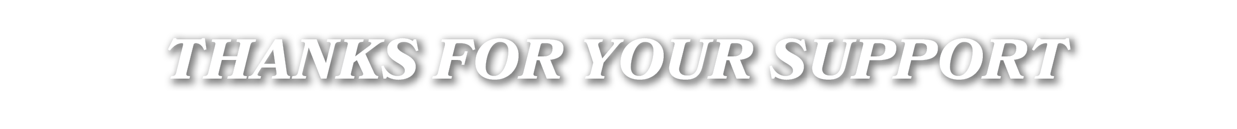 THANKS FOR YOUR SUPPORT