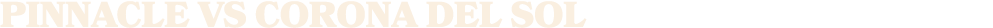 PINNACLE vs CORONA DEL SOL