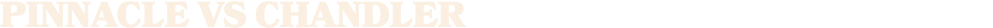 PINNACLE vs CHANDLER