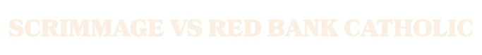 SCRIMMAGE vs Red bank catholic