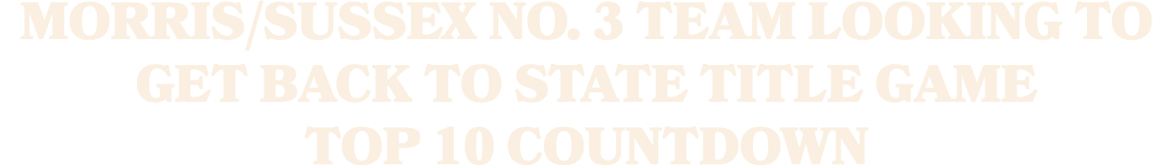 Morris/Sussex No. 3 team looking to get back to state title game Top 10 countdown