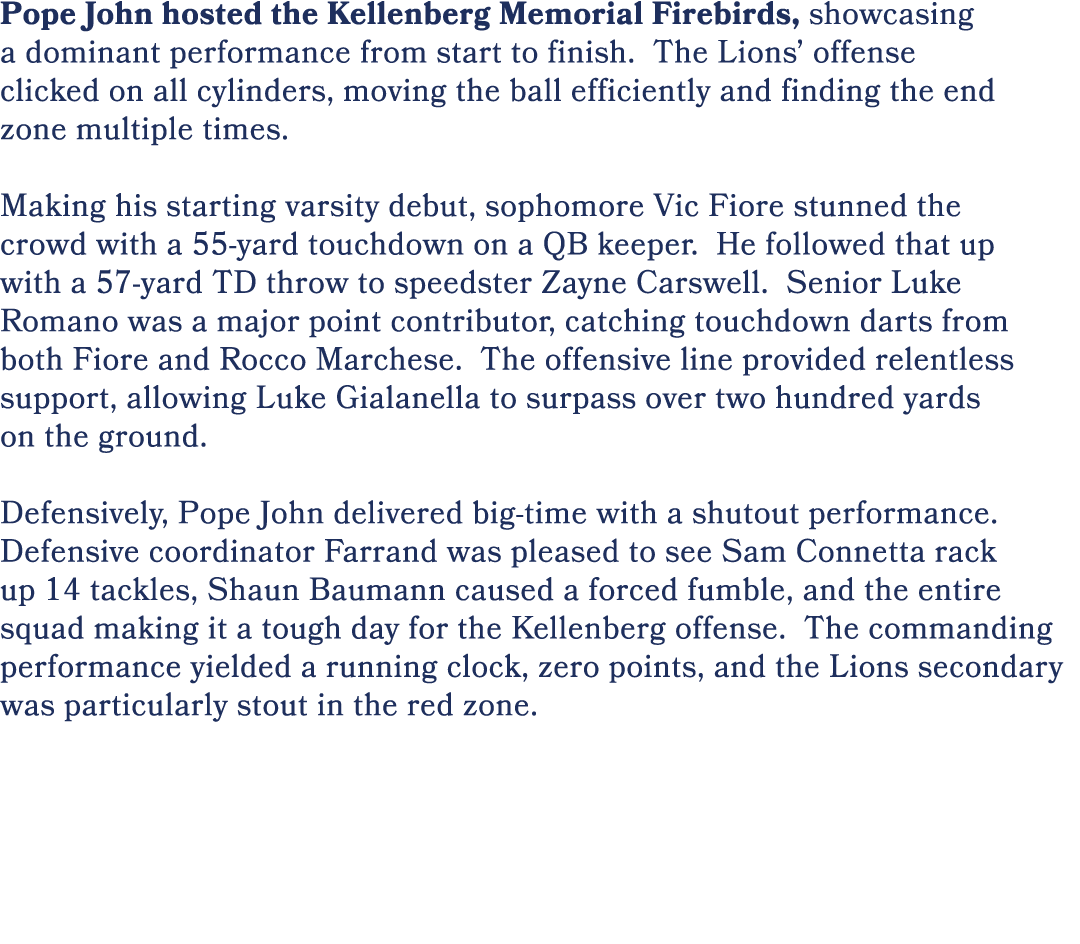 Pope John hosted the Kellenberg Memorial Firebirds, showcasing a dominant performance from start to finish. The Lions...