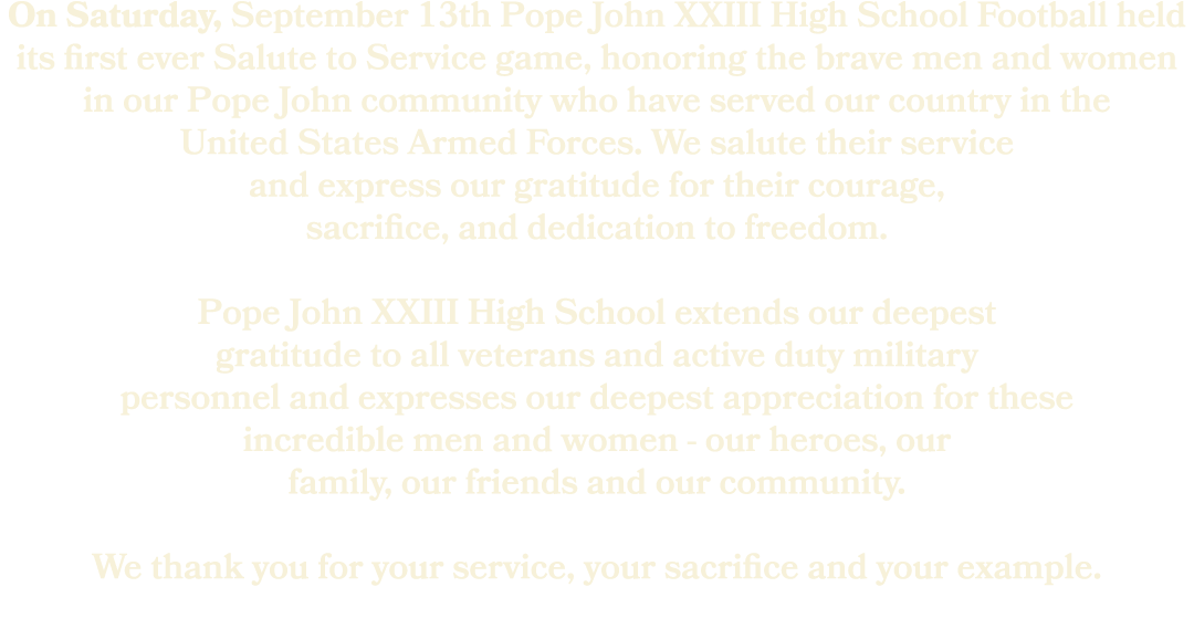 On Saturday, September 13th Pope John XXIII High School Football held its first ever Salute to Service game, honoring...