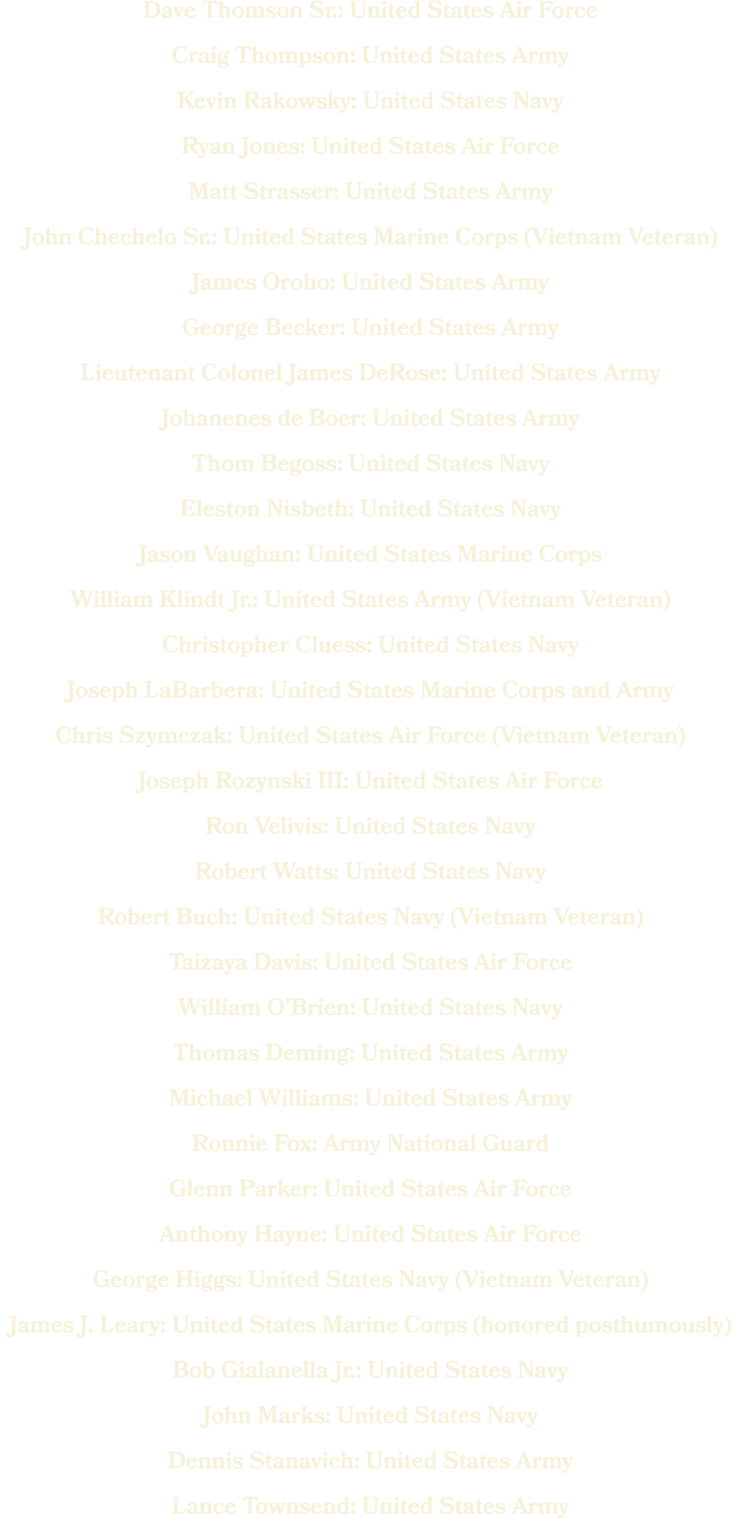 Dave Thomson Sr.: United States Air Force Craig Thompson: United States Army Kevin Rakowsky: United States Navy Ryan ...