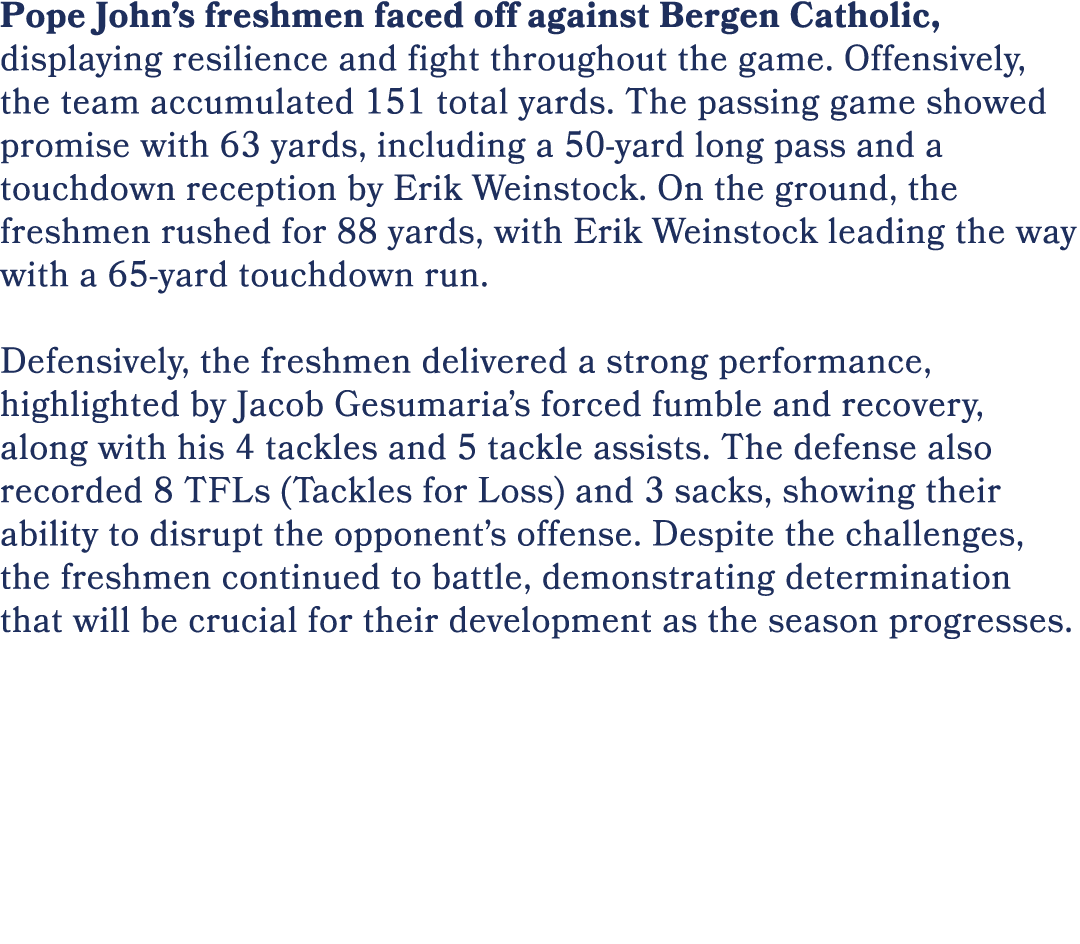 Pope John’s freshmen faced off against Bergen Catholic, displaying resilience and fight throughout the game. Offensiv...