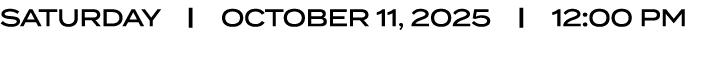 SATURDAY | OCTOBER 11, 2025 | 12:00 PM