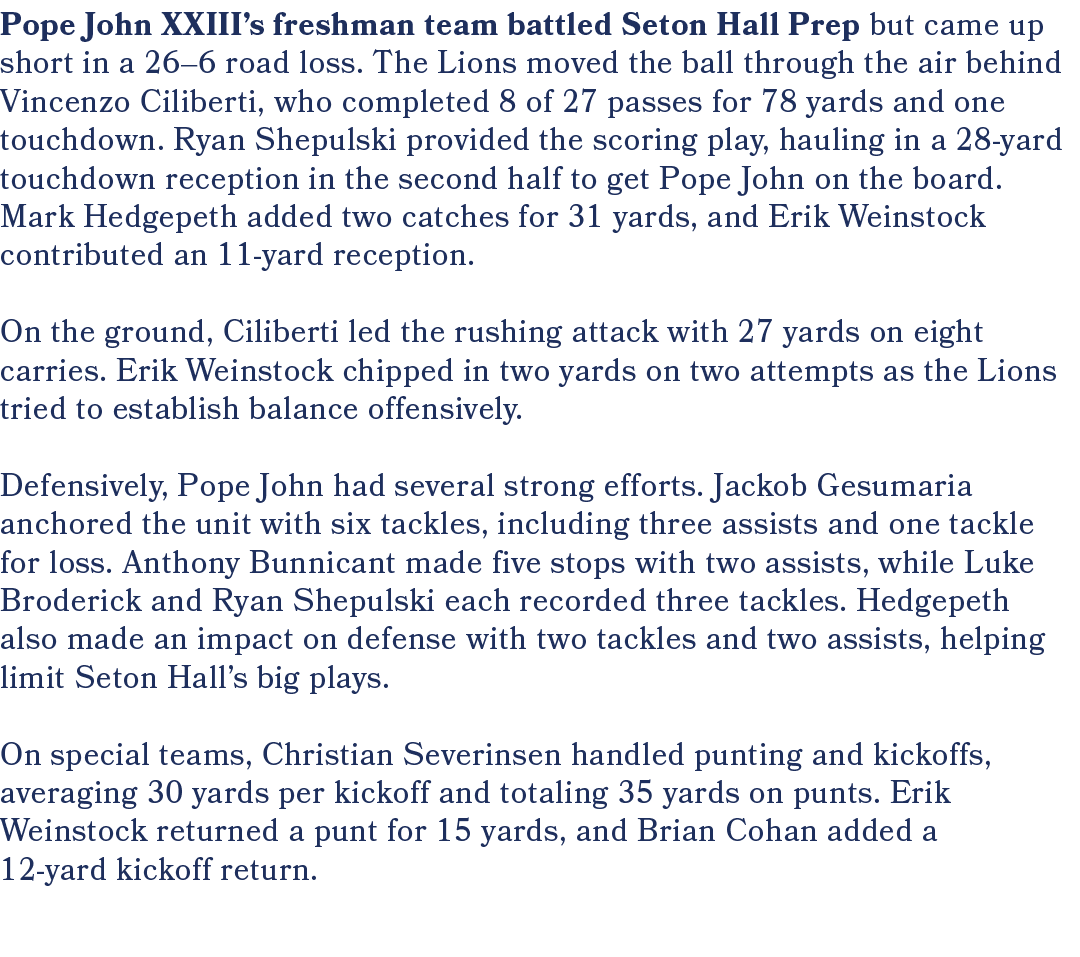 Pope John XXIII’s freshman team battled Seton Hall Prep but came up short in a 26–6 road loss. The Lions moved the ba...