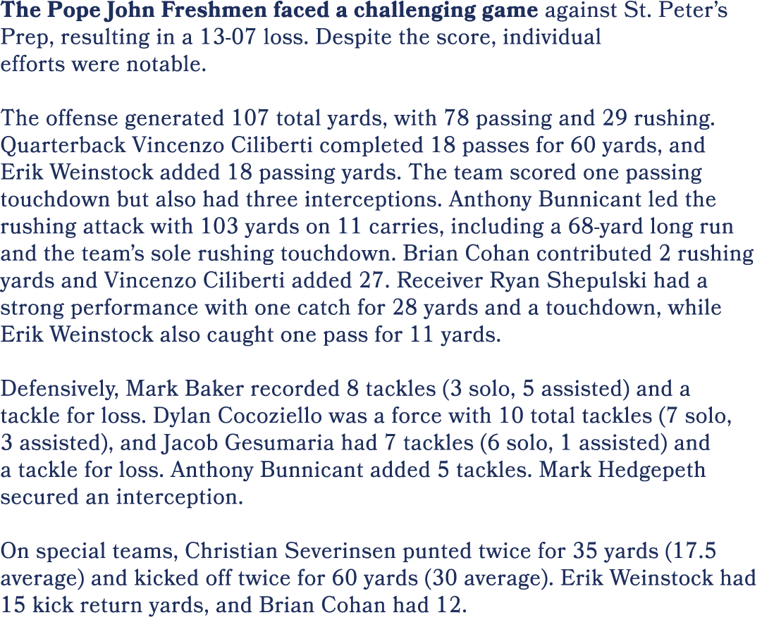 The Pope John Freshmen faced a challenging game against St. Peter’s Prep, resulting in a 13 07 loss. Despite the scor...