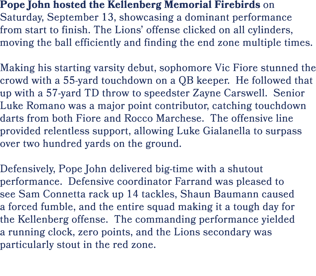 Pope John hosted the Kellenberg Memorial Firebirds on Saturday, September 13, showcasing a dominant performance from ...