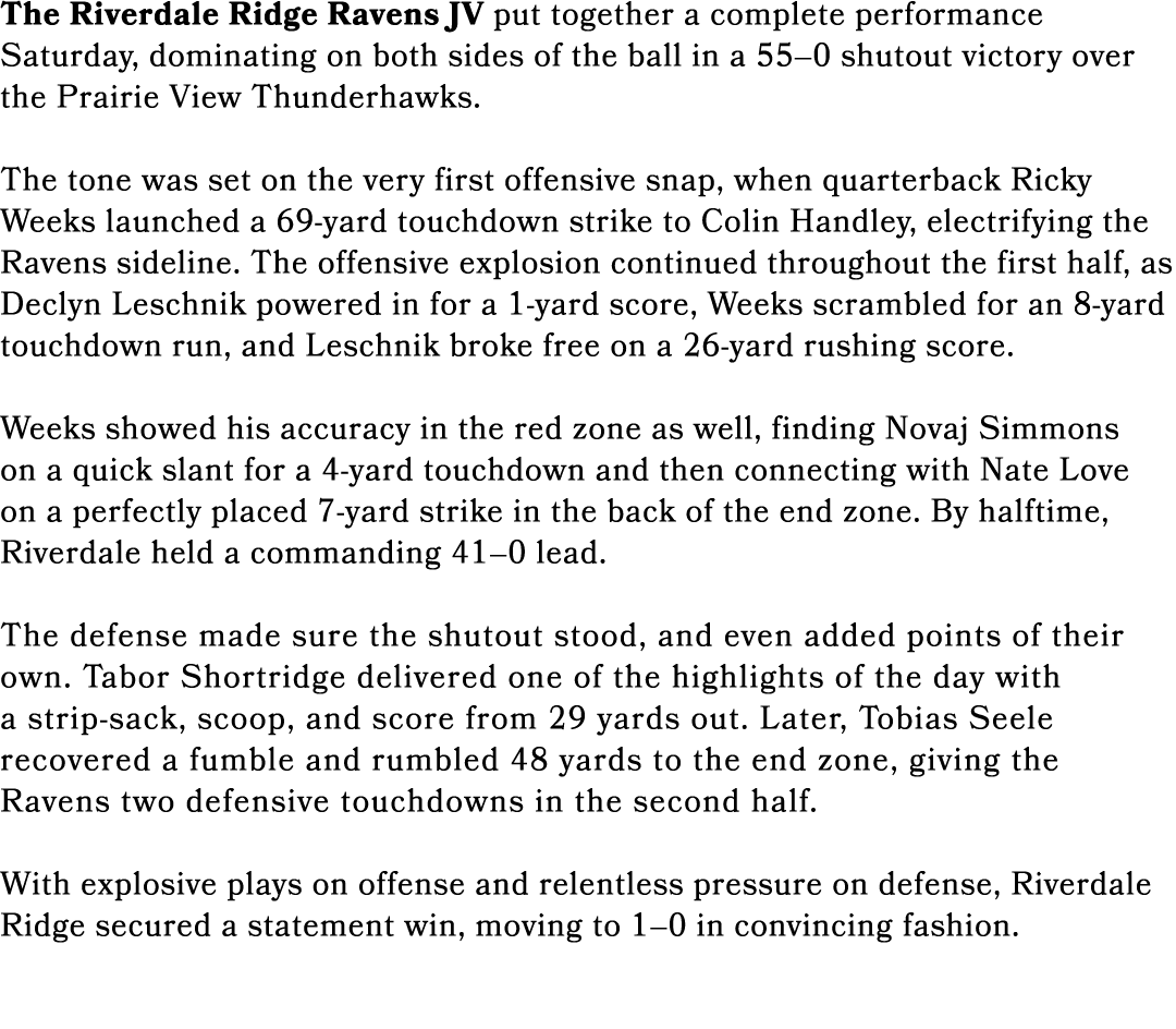 The Riverdale Ridge Ravens JV put together a complete performance Saturday, dominating on both sides of the ball in a...