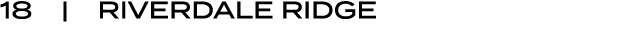 18 | RIVERDALE RIDGE
