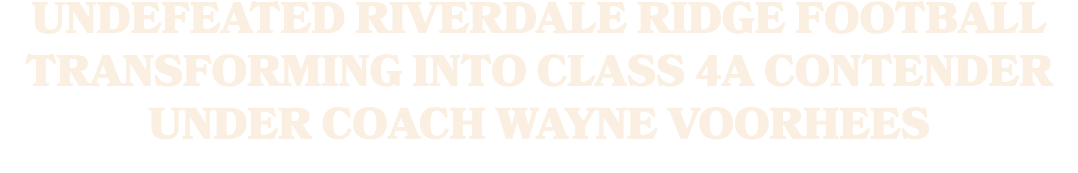 Undefeated Riverdale Ridge football transforming into Class 4A contender under coach Wayne Voorhees