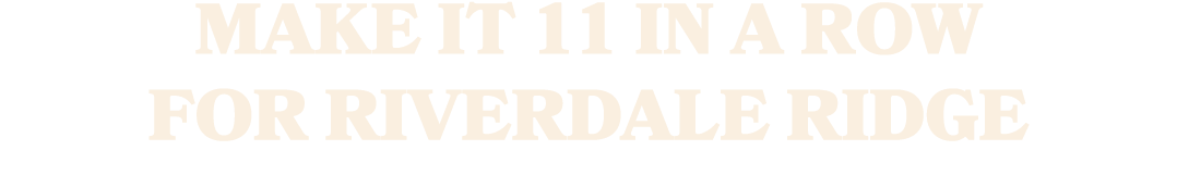 Make It 11 in a Row for Riverdale Ridge