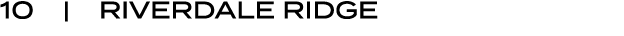10 | RIVERDALE RIDGE