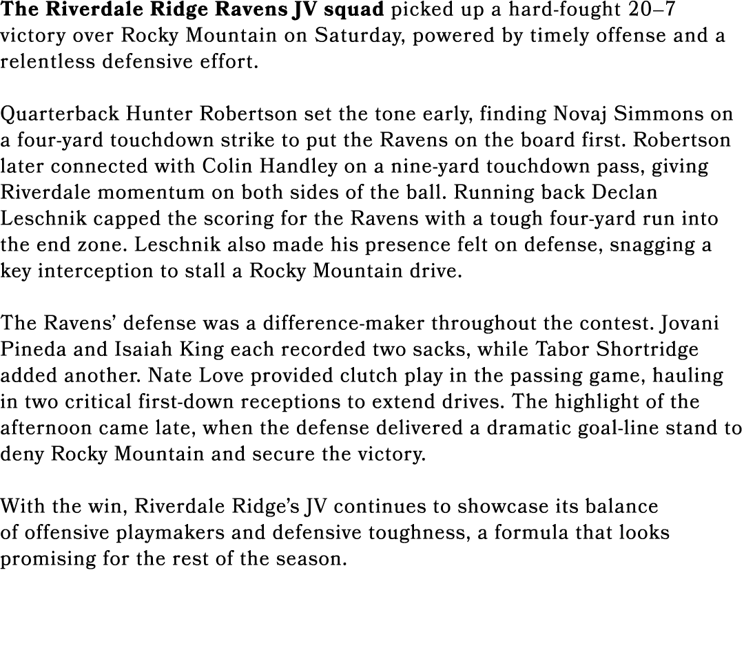 The Riverdale Ridge Ravens JV squad picked up a hard fought 20–7 victory over Rocky Mountain on Saturday, powered by ...