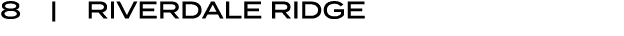 8 | RIVERDALE RIDGE