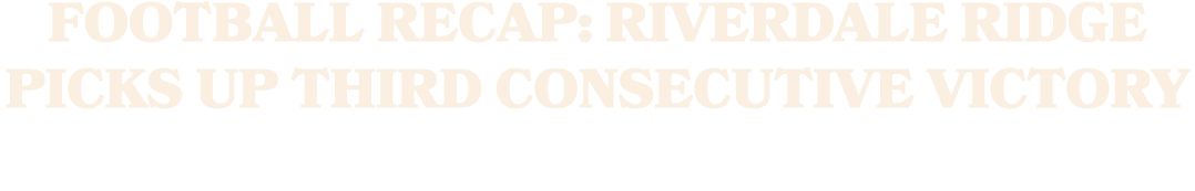 Football Recap: Riverdale Ridge Picks Up Third Consecutive Victory