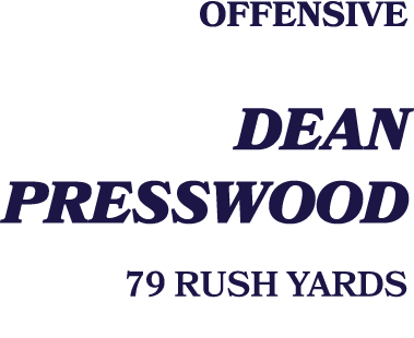Offensive DEAN PRESSWOOD 79 RUSH YARDS 