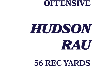 Offensive HUDSON RAU 56 REC YARDS 