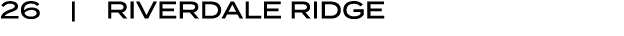 26 | RIVERDALE RIDGE