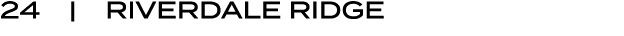 24 | RIVERDALE RIDGE