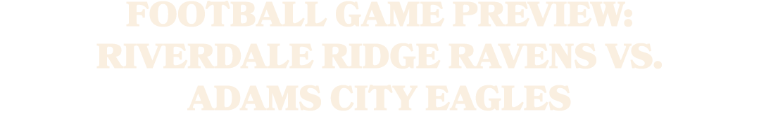 Football Game Preview: Riverdale Ridge Ravens vs. Adams City Eagles
