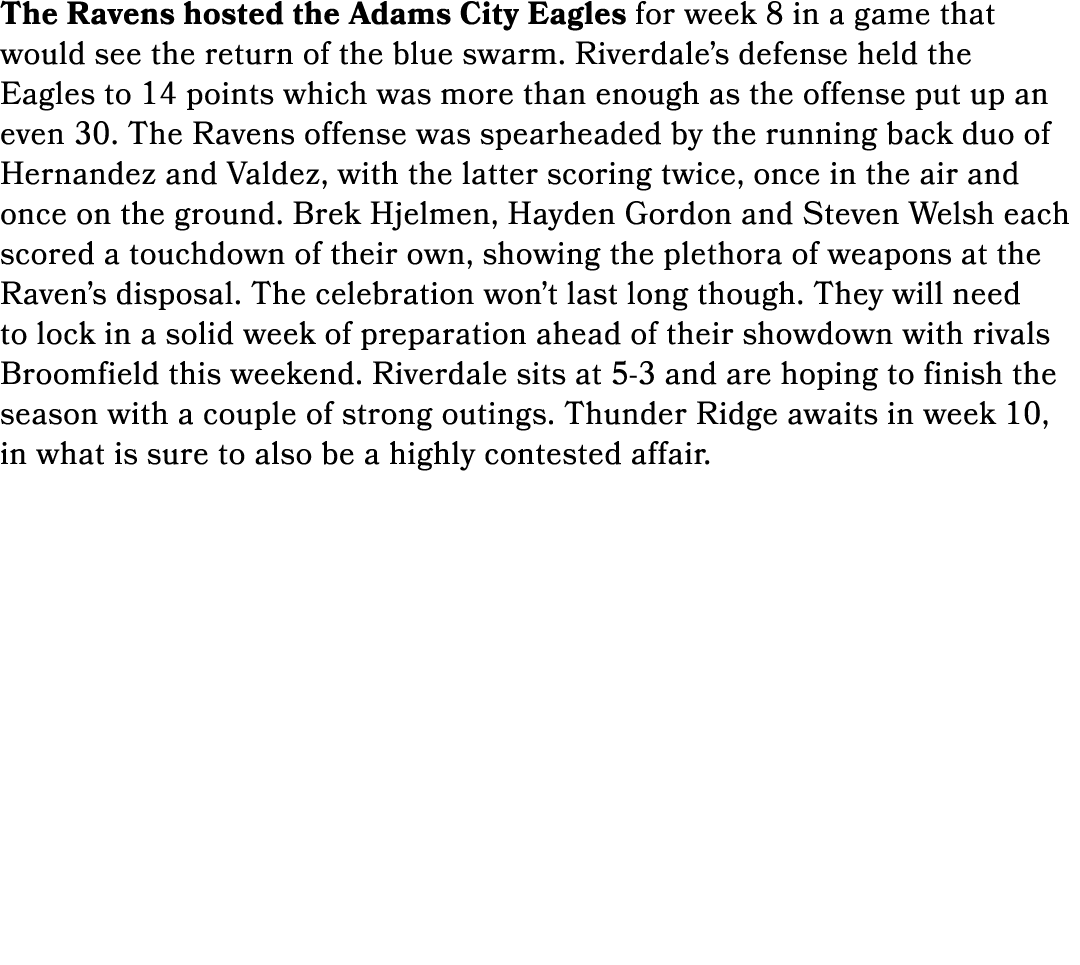 The Ravens hosted the Adams City Eagles for week 8 in a game that would see the return of the blue swarm. Riverdale’s...