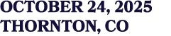 OCTOBER 24, 2025 THORNTON, CO
