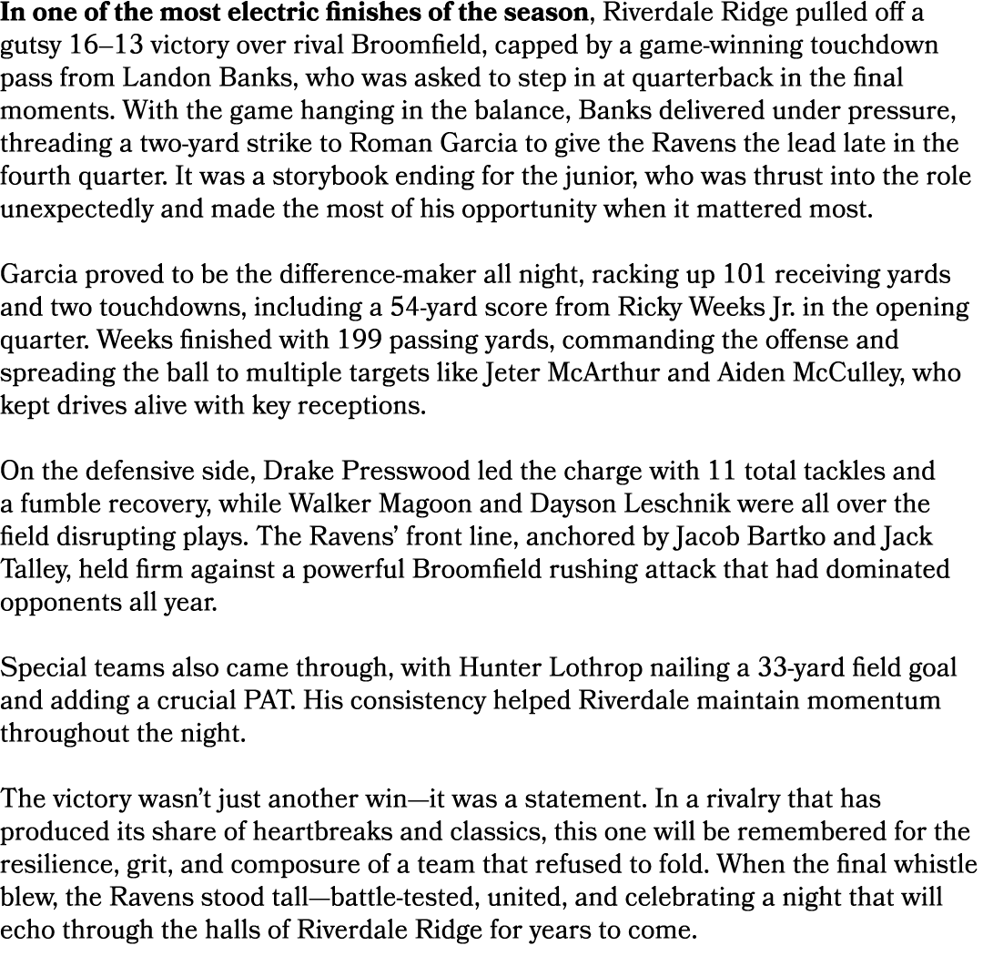 In one of the most electric finishes of the season, Riverdale Ridge pulled off a gutsy 16–13 victory over rival Broom...