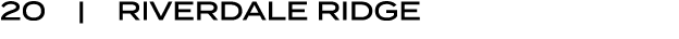 20 | RIVERDALE RIDGE