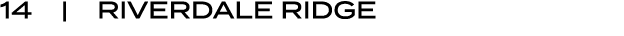 14 | RIVERDALE RIDGE