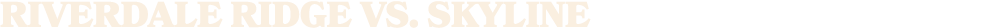 RIVERDALE RIDGE VS. Skyline