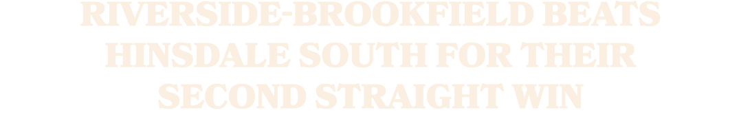 riverside brookfield beats hinsdale south for their second straight win