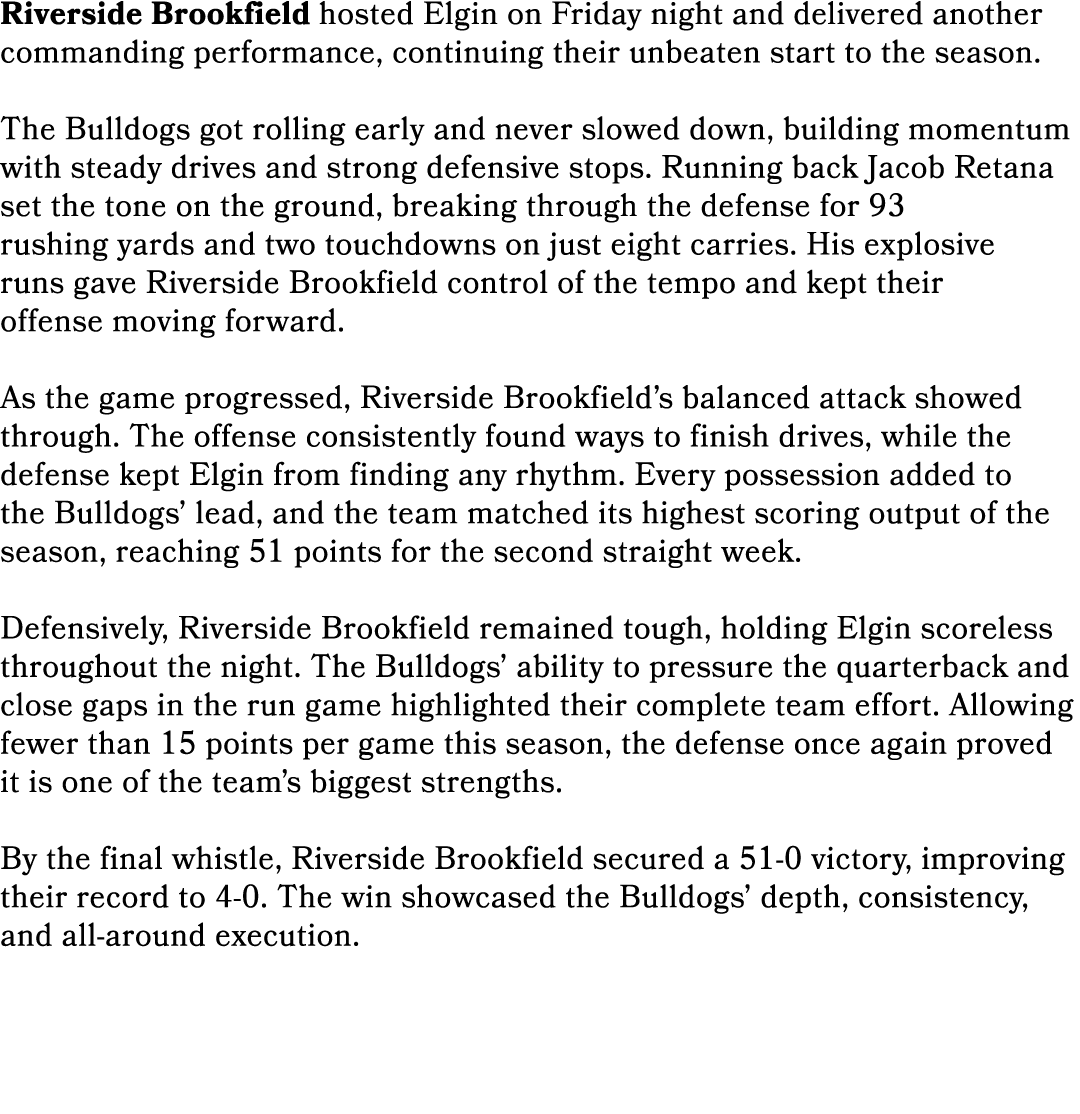 Riverside Brookfield hosted Elgin on Friday night and delivered another commanding performance, continuing their unbe...