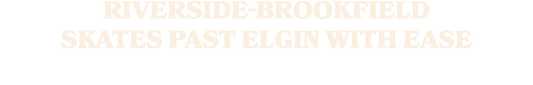 Riverside Brookfield Skates Past Elgin with Ease