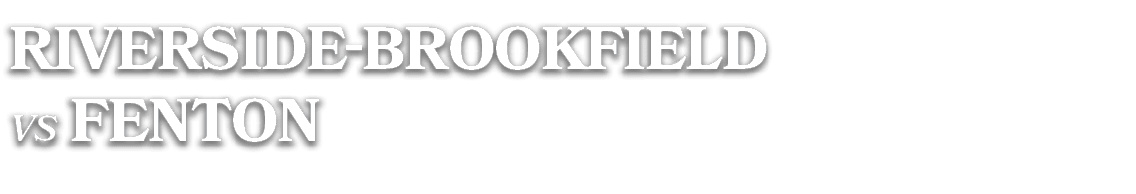 RIVERSIDE BROOKFIELD VS FENTON